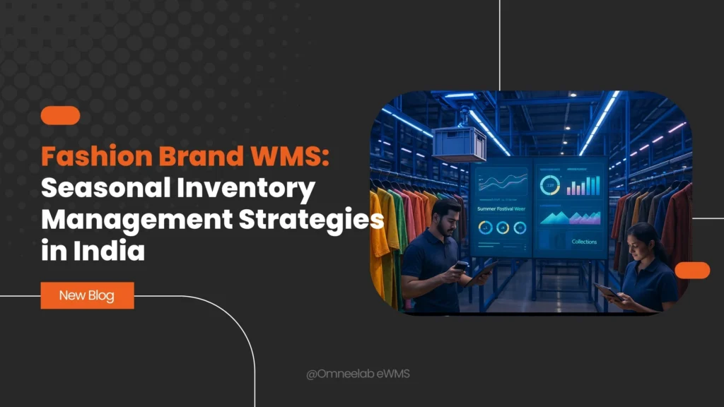 Fashion Brand WMS Seasonal Inventory Management Strategies in India